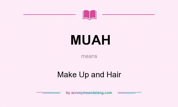 What does MUAH mean? It stands for Make Up and Hair