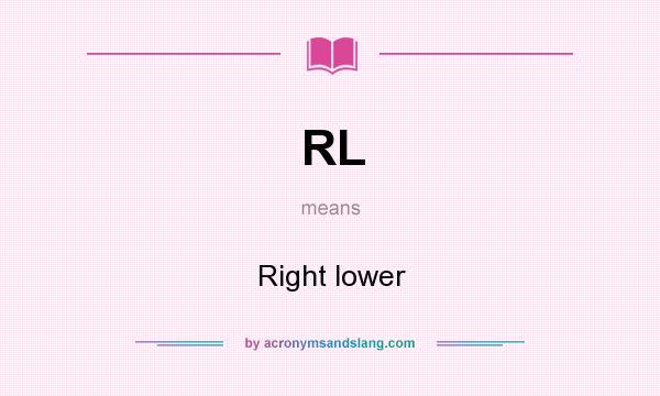 What does RL mean? It stands for Right lower