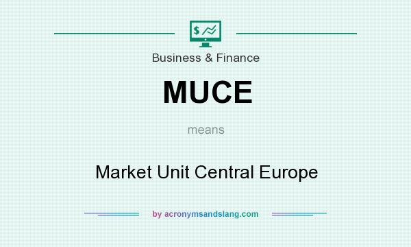 What does MUCE mean? It stands for Market Unit Central Europe