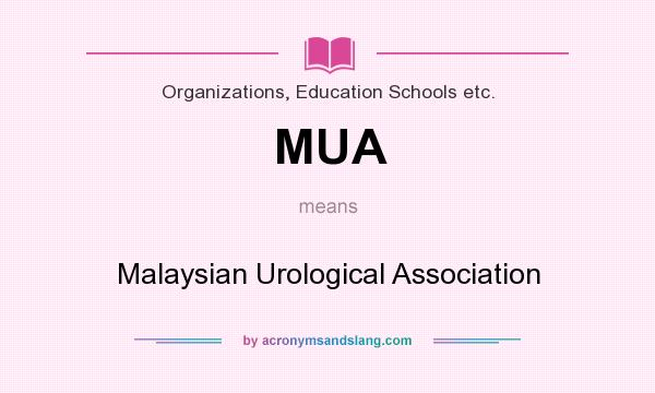 What does MUA mean? It stands for Malaysian Urological Association