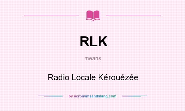 What does RLK mean? It stands for Radio Locale Kérouézée