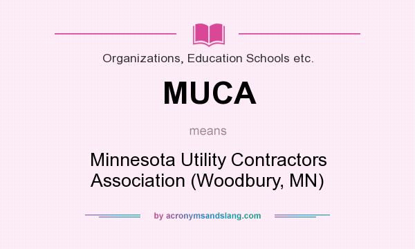 What does MUCA mean? It stands for Minnesota Utility Contractors Association (Woodbury, MN)