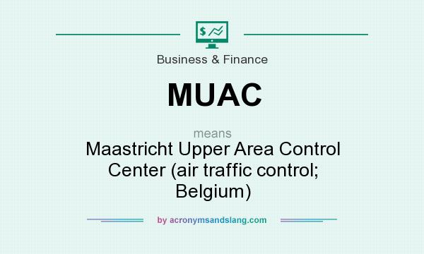 What does MUAC mean? It stands for Maastricht Upper Area Control Center (air traffic control; Belgium)