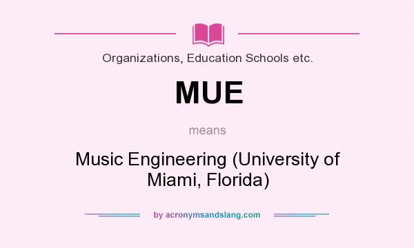 What does MUE mean? It stands for Music Engineering (University of Miami, Florida)