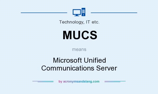 What does MUCS mean? It stands for Microsoft Unified Communications Server