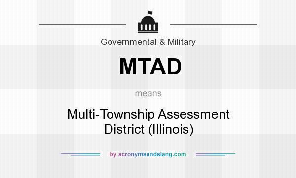 What does MTAD mean? It stands for Multi-Township Assessment District (Illinois)