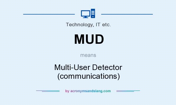 What does MUD mean? It stands for Multi-User Detector (communications)