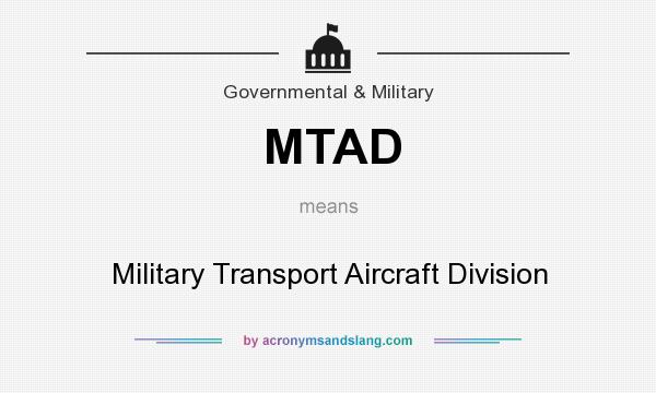 What does MTAD mean? It stands for Military Transport Aircraft Division