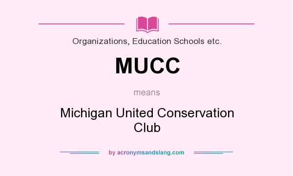 What does MUCC mean? It stands for Michigan United Conservation Club