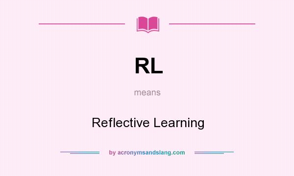 What does RL mean? It stands for Reflective Learning