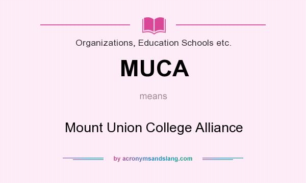 What does MUCA mean? It stands for Mount Union College Alliance