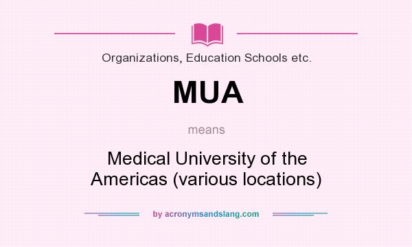 What does MUA mean? It stands for Medical University of the Americas (various locations)