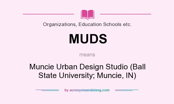 What does MUDS mean? It stands for Muncie Urban Design Studio (Ball State University; Muncie, IN)