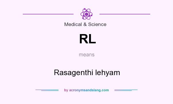What does RL mean? It stands for Rasagenthi lehyam