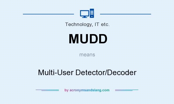 What does MUDD mean? It stands for Multi-User Detector/Decoder