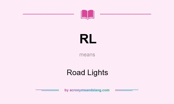 What does RL mean? It stands for Road Lights