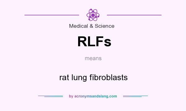 What does RLFs mean? It stands for rat lung fibroblasts