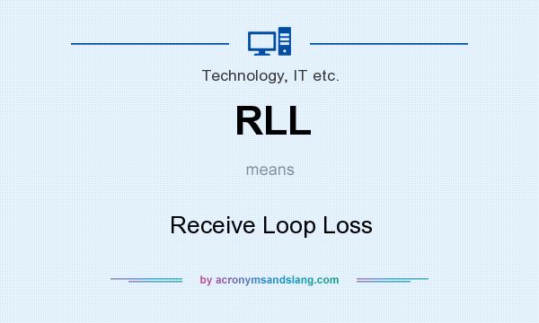 What does RLL mean? It stands for Receive Loop Loss
