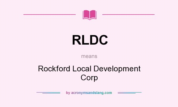 What does RLDC mean? It stands for Rockford Local Development Corp