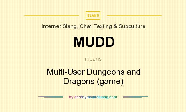 What does MUDD mean? It stands for Multi-User Dungeons and Dragons (game)
