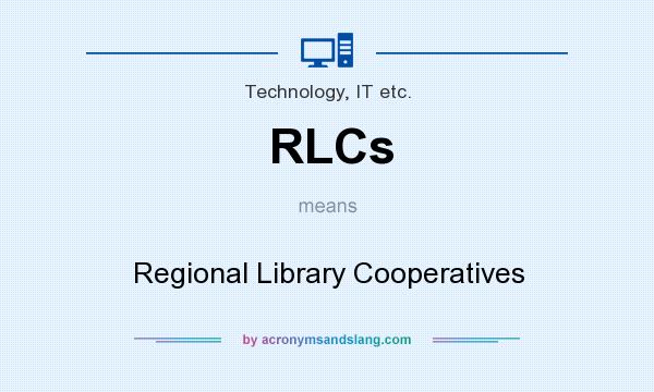 What does RLCs mean? It stands for Regional Library Cooperatives