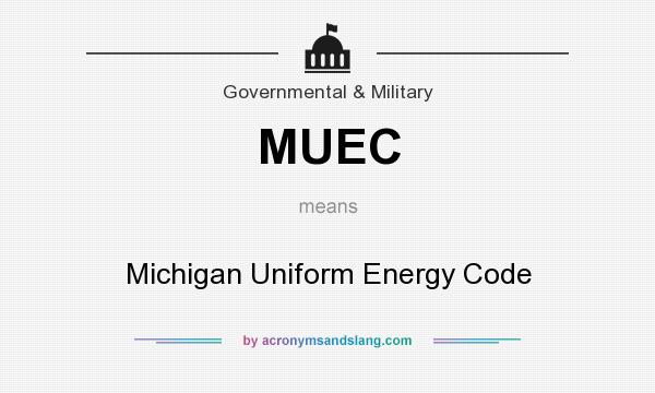 What does MUEC mean? It stands for Michigan Uniform Energy Code