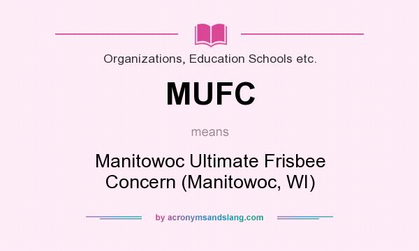 What does MUFC mean? It stands for Manitowoc Ultimate Frisbee Concern (Manitowoc, WI)