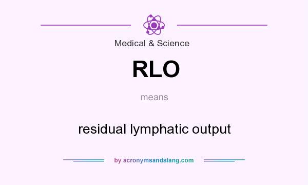 What does RLO mean? It stands for residual lymphatic output