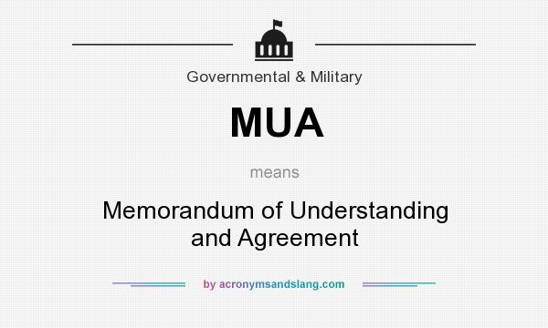 What does MUA mean? It stands for Memorandum of Understanding and Agreement
