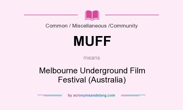 What does MUFF mean? It stands for Melbourne Underground Film Festival (Australia)