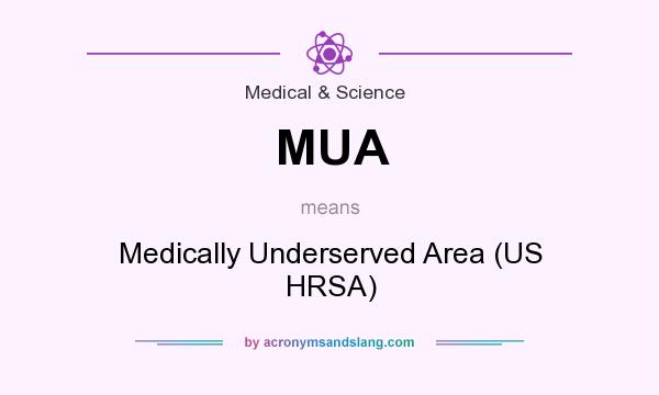 What does MUA mean? It stands for Medically Underserved Area (US HRSA)