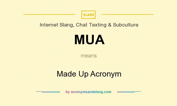 What does MUA mean? It stands for Made Up Acronym