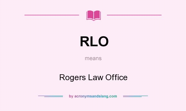 What does RLO mean? It stands for Rogers Law Office