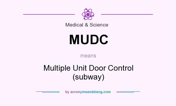 What does MUDC mean? It stands for Multiple Unit Door Control (subway)