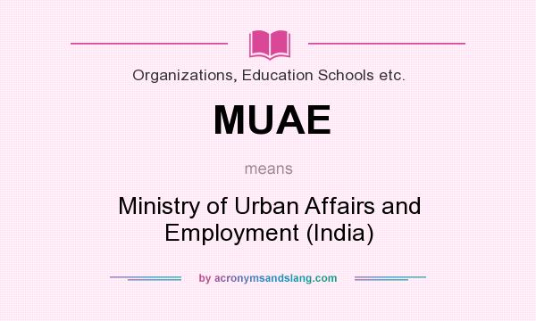 What does MUAE mean? It stands for Ministry of Urban Affairs and Employment (India)