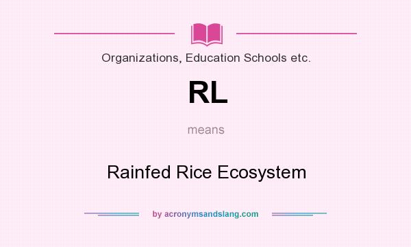 What does RL mean? It stands for Rainfed Rice Ecosystem
