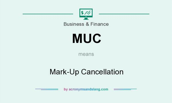 What does MUC mean? It stands for Mark-Up Cancellation