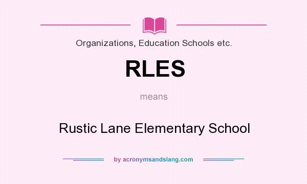 What does RLES mean? It stands for Rustic Lane Elementary School