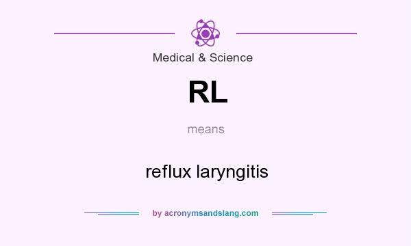 What does RL mean? It stands for reflux laryngitis