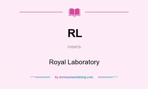 What does RL mean? It stands for Royal Laboratory
