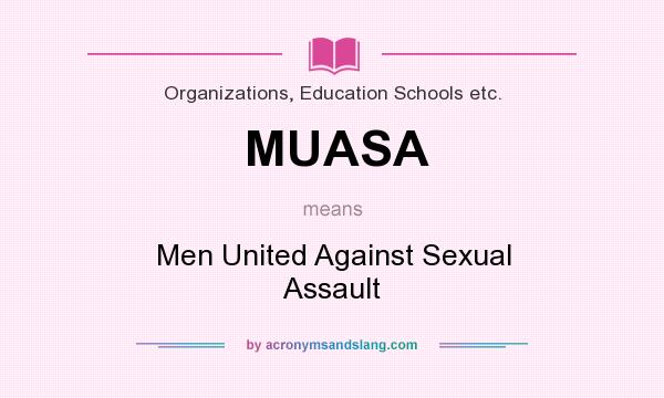What does MUASA mean? It stands for Men United Against Sexual Assault
