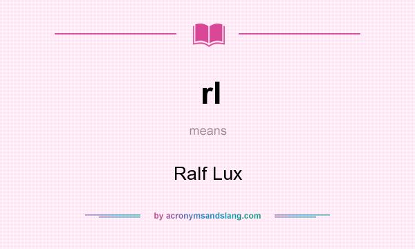 What does rl mean? It stands for Ralf Lux