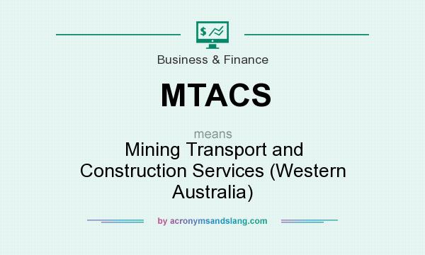 What does MTACS mean? It stands for Mining Transport and Construction Services (Western Australia)