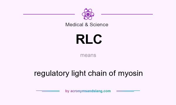 What does RLC mean? It stands for regulatory light chain of myosin