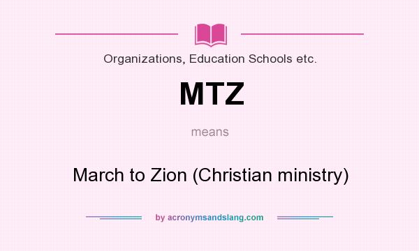 What does MTZ mean? It stands for March to Zion (Christian ministry)