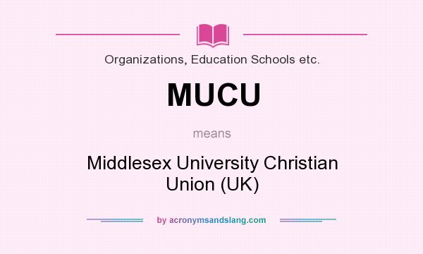 What does MUCU mean? It stands for Middlesex University Christian Union (UK)