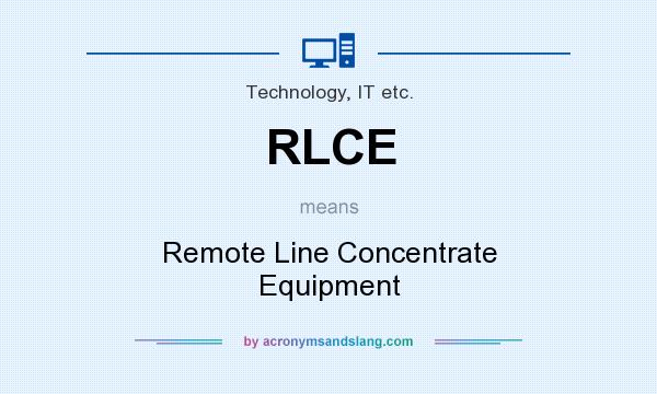 What does RLCE mean? It stands for Remote Line Concentrate Equipment