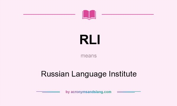 What does RLI mean? It stands for Russian Language Institute