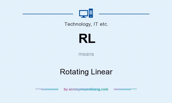 What does RL mean? It stands for Rotating Linear