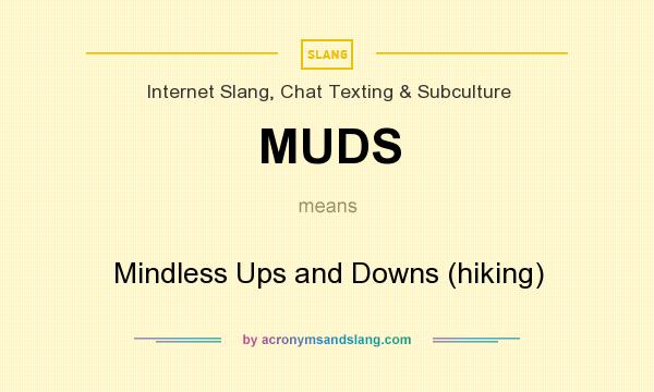 What does MUDS mean? It stands for Mindless Ups and Downs (hiking)